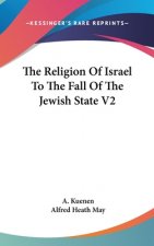 The Religion Of Israel To The Fall Of The Jewish State V2