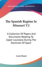 THE SPANISH REGIME IN MISSOURI V2: A COL