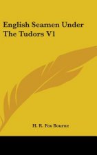 English Seamen Under The Tudors V1