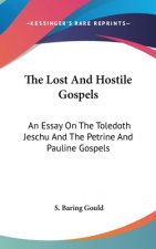 The Lost And Hostile Gospels: An Essay On The Toledoth Jeschu And The Petrine And Pauline Gospels