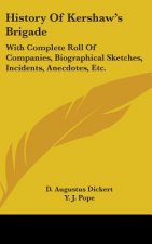 HISTORY OF KERSHAW'S BRIGADE: WITH COMPL