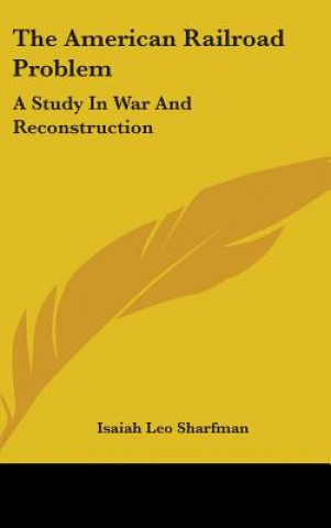 THE AMERICAN RAILROAD PROBLEM: A STUDY I