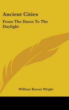 ANCIENT CITIES: FROM THE DAWN TO THE DAY