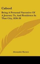 Cabool: Being A Personal Narrative Of A Journey To, And Residence In That City, 1836-38