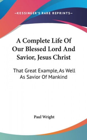 Complete Life Of Our Blessed Lord And Savior, Jesus Christ