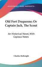 Old Fort Duquesne; Or Captain Jack, The Scout: An Historical Novel, With Copious Notes