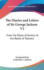The Diaries And Letters Of Sir George Jackson V2: From The Peace Of Amiens To The Battle Of Talavera