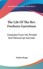The Life Of The Rev. Freeborn Garrettson: Compiled From His Printed And Manuscript Journals