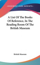 List Of The Books Of Reference, In The Reading Room Of The British Museum