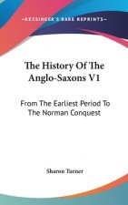 The History Of The Anglo-Saxons V1: From The Earliest Period To The Norman Conquest
