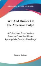 WIT AND HUMOR OF THE AMERICAN PULPIT: A
