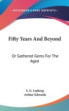 FIFTY YEARS AND BEYOND: OR GATHERED GEMS