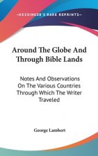 AROUND THE GLOBE AND THROUGH BIBLE LANDS