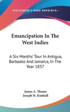 Emancipation In The West Indies: A Six Months' Tour In Antigua, Barbados And Jamaica, In The Year 1837