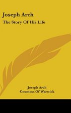 JOSEPH ARCH: THE STORY OF HIS LIFE