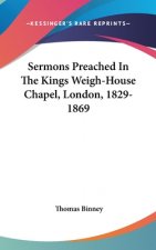 Sermons Preached In The Kings Weigh-House Chapel, London, 1829-1869