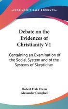 Debate On The Evidences Of Christianity V1: Containing An Examination Of The Social System And Of The Systems Of Skepticism