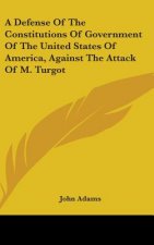 A Defense Of The Constitutions Of Government Of The United States Of America, Against The Attack Of M. Turgot
