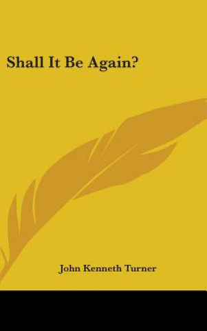 SHALL IT BE AGAIN?
