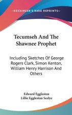 TECUMSEH AND THE SHAWNEE PROPHET: INCLUD