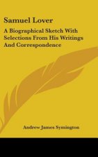 SAMUEL LOVER: A BIOGRAPHICAL SKETCH WITH