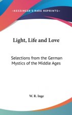 LIGHT, LIFE AND LOVE: SELECTIONS FROM TH