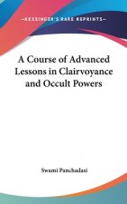 Course of Advanced Lessons in Clairvoyance and Occult Powers