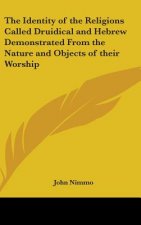Identity of the Religions Called Druidical and Hebrew Demonstrated From the Nature and Objects of Their Worship