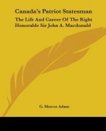 CANADA'S PATRIOT STATESMAN: THE LIFE AND