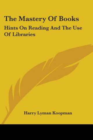 THE MASTERY OF BOOKS: HINTS ON READING A