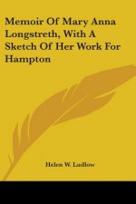 MEMOIR OF MARY ANNA LONGSTRETH, WITH A S
