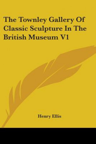 The Townley Gallery Of Classic Sculpture In The British Museum V1