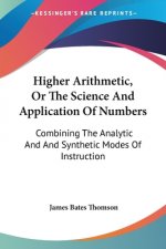 Higher Arithmetic, Or The Science And Application Of Numbers: Combining The Analytic And And Synthetic Modes Of Instruction