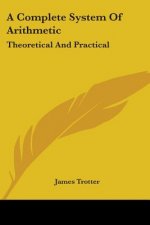 A Complete System Of Arithmetic: Theoretical And Practical