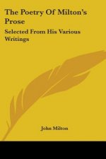The Poetry Of Milton's Prose: Selected From His Various Writings