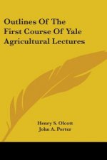 Outlines Of The First Course Of Yale Agricultural Lectures