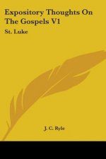 Expository Thoughts On The Gospels V1: St. Luke