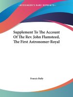 Supplement To The Account Of The Rev. John Flamsteed, The First Astronomer-Royal