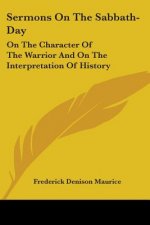 Sermons On The Sabbath-Day: On The Character Of The Warrior And On The Interpretation Of History