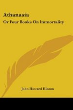 Athanasia: Or Four Books On Immortality