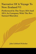 Narrative Of A Voyage To New Zealand V1: Performed In The Years 1814 And 1815, In Company With The Rev. Samuel Marsden