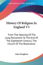 HISTORY OF RELIGION IN ENGLAND V3: FROM