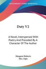 Duty V2: A Novel, Interspersed With Poetry And Preceded By A Character Of The Author