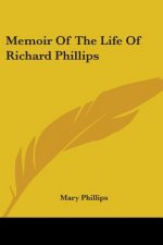 Memoir Of The Life Of Richard Phillips