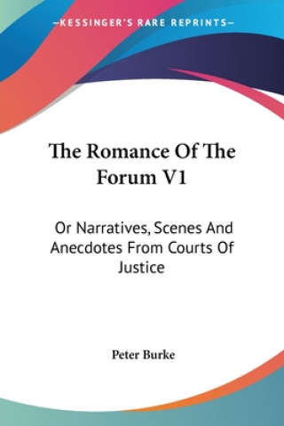 The Romance Of The Forum V1: Or Narratives, Scenes And Anecdotes From Courts Of Justice