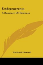 Undercurrents: A Romance Of Business