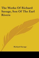 The Works Of Richard Savage, Son Of The Earl Rivers
