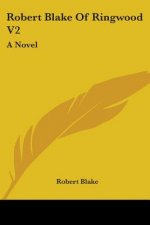 Robert Blake Of Ringwood V2: A Novel