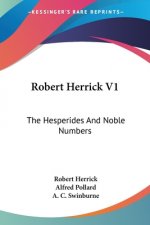 ROBERT HERRICK V1: THE HESPERIDES AND NO