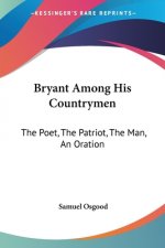 BRYANT AMONG HIS COUNTRYMEN: THE POET, T
